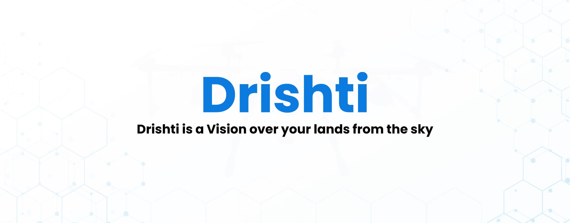 Drishti is a vision over your lands from the sky